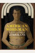 American Workman: The Life And Art Of John Kane