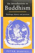 An Introduction To Buddhism: Teachings, History And Practices