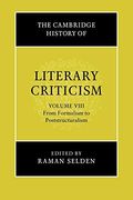 The Cambridge History Of Literary Criticism: Volume 8, From Formalism To Poststructuralism