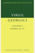 Virgil: Georgics: Volume 2, Books Iii-Iv