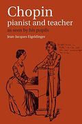 Chopin: Pianist And Teacher: As Seen By His Pupils