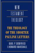 The Theology Of The Shorter Pauline Letters
