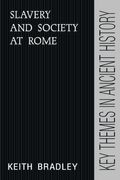 Slavery And Society At Rome (Key Themes In Ancient History)