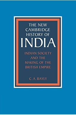 Indian Society And The Making Of The British Empire (The New Cambridge History Of India) Indian Society And The Making Of The British Empire (The New Cambridge History Of India)