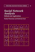 Social Network Analysis: Methods And Applications (Structural Analysis In The Social Sciences)
