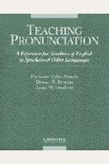 Teaching Pronunciation: A Reference For Teachers Of English To Speakers Of Other Languages