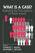 What Is A Case?: Exploring The Foundations Of Social Inquiry