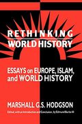 Rethinking World History: Essays On Europe, Islam And World History (Studies In Comparative World History)
