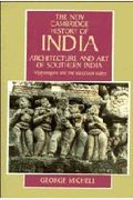 Architecture And Art Of Southern India: Vijayanagara And The Successor States 1350-1750