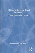 10 Steps To Develop Great Learners: Visible Learning For Parents