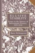 Elusive Stability: Essays In The History Of International Finance, 1919-1939
