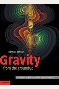 Gravity From The Ground Up: An Introductory Guide To Gravity And General Relativity