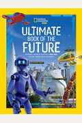 Ultimate Book Of The Future: Incredible, Ingenious, And Totally Real Tech That Will Change Life As You Know It