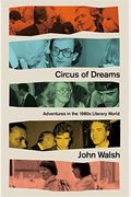 Circus Of Dreams: Adventures In The 1980s Literary World