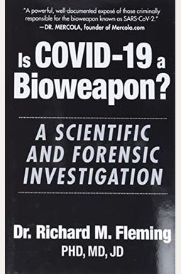 Is Covid-19 A Bioweapon?: A Scientific And Forensic Investigation Is Covid-19 A Bioweapon?: A Scientific And Forensic Investigation