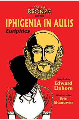 Iphigenia In Aulis, The Age Of Bronze Edition Iphigenia In Aulis, The Age Of Bronze Edition