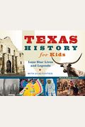 Texas History For Kids: Lone Star Lives And Legends, With 21 Activities Volume 57