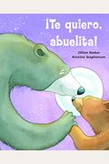 ¡Te Quiero, Abuelita! I Love You, Grandma! (Spanish Edition)