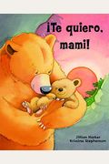 I Love You, Mommy! ¡Te Quiero, Mami! (Spanish Edition)