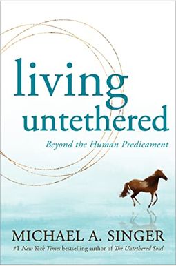 Living Untethered: Beyond The Human Predicament Living Untethered: Beyond The Human Predicament
