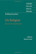 Schleiermacher: On Religion: Speeches To Its Cultured Despisers