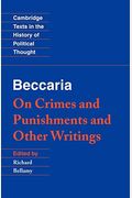 Beccaria: 'On Crimes And Punishments' And Other Writings