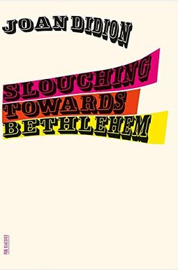 Slouching Towards Bethlehem: Essays Slouching Towards Bethlehem: Essays