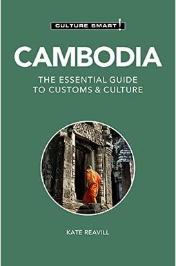 Cambodia - Culture Smart!: The Essential Guide To Customs & Culture Cambodia - Culture Smart!: The Essential Guide To Customs & Culture