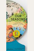 Our Seasons: The World In Winter, Spring, Summer, And Autumn