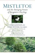 Mistletoe And The Emerging Future Of Integrative Oncology