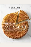 French Patisserie: Master Recipes And Techniques From The Ferrandi School Of Culinary Arts