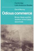 Odious Commerce: Britain, Spain And The Abolition Of The Cuban Slave Trade