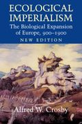 Ecological Imperialism: The Biological Expansion Of Europe, 900-1900