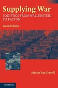 Supplying War: Logistics From Wallenstein To Patton