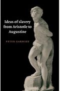 Ideas Of Slavery From Aristotle To Augustine