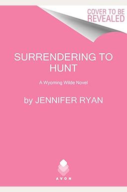Surrendering To Hunt: A Wyoming Wilde Novel Surrendering To Hunt: A Wyoming Wilde Novel