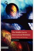 The Middle East In International Relations: Power, Politics And Ideology