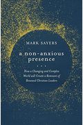A Non-Anxious Presence: How A Changing And Complex World Will Create A Remnant Of Renewed Christian Leaders