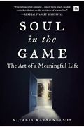 Soul In The Game: The Art Of A Meaningful Life