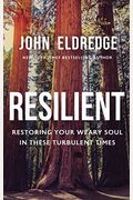 Resilient: Restoring Your Weary Soul In These Turbulent Times