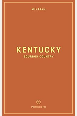 Wildsam Field Guides: Kentucky Bourbon Country Wildsam Field Guides: Kentucky Bourbon Country