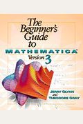 The Beginner's Guide To Mathematica (R) Version 3