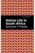 Native Life In South Africa: Before And Since The European War And The Boer Rebellion