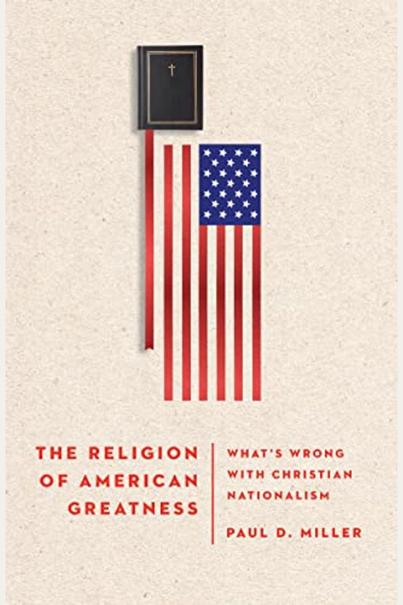 The Religion Of American Greatness: What's Wrong With Christian Nationalism