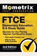 FTCE Elementary Education K Study Guide Secrets for the Florida Teacher Certification Exam FullLength Practice Test StepbyStep Video Tutorials nd Edition