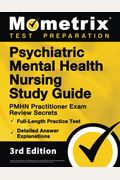 Psychiatric Mental Health Nursing Study Guide PMHN Practitioner Exam Review Secrets FullLength Practice Test Detailed Answer Explanations rd Edition