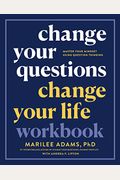 Change Your Questions, Change Your Life Workbook: Master Your Mindset Using Question Thinking