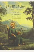 The Black Sun: The Alchemy And Art Of Darkness
