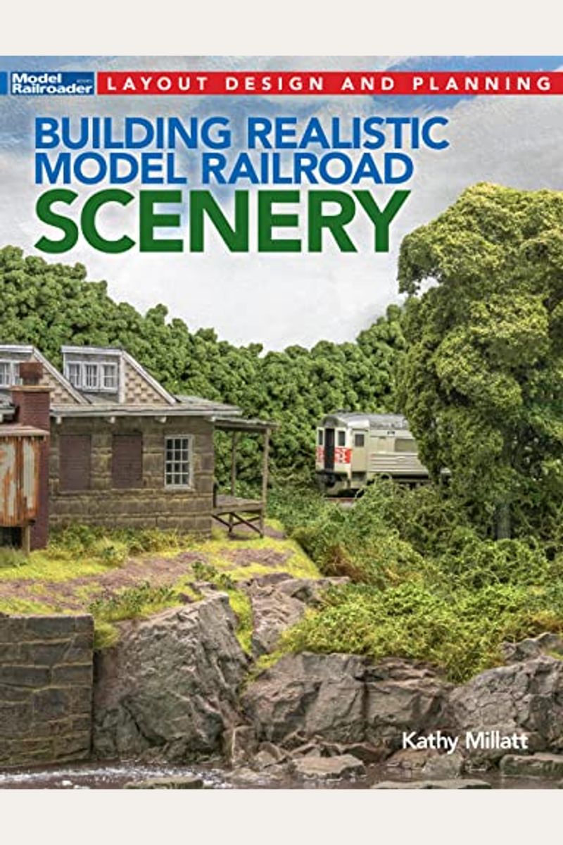 Buy Building Realistic Model Railroad Scenery Book By Kathy Millatt