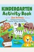 Kindergarten Activity Book: Zoo Animals: 75 Games To Practice Early Reading, Writing, And Math Skills